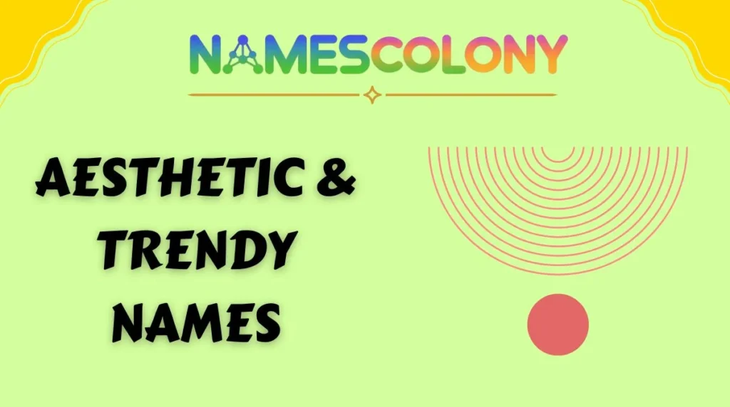 Aesthetic & Trendy Names