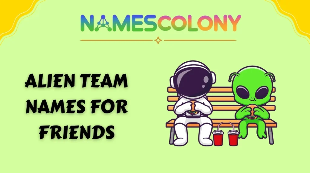 Alien Team Names for Friends