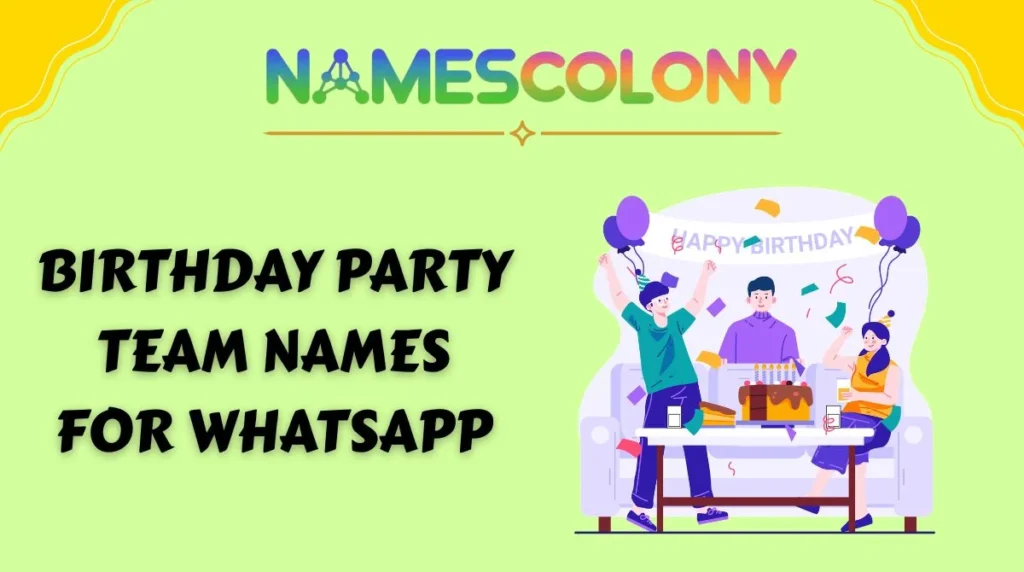 Birthday Party Team Names for WhatsApp