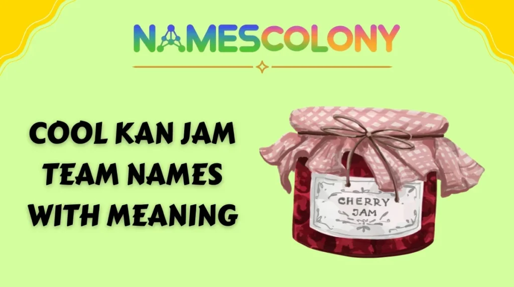Cool Kan Jam Team Names With Meaning