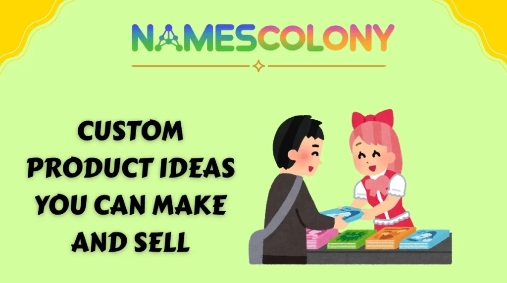 Custom product ideas you can make and sell