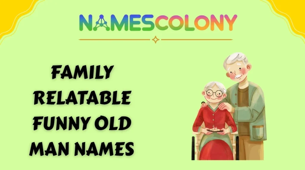 Family & Relatable Funny Old Man Names